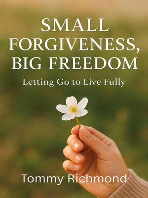 cover image of Small Forgiveness, Big Freedom — Letting Go to Live Fully